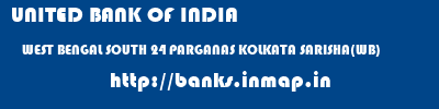 UNITED BANK OF INDIA  WEST BENGAL SOUTH 24 PARGANAS KOLKATA SARISHA(WB)  banks information 